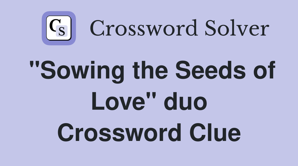 "Sowing the Seeds of Love" duo Crossword Clue