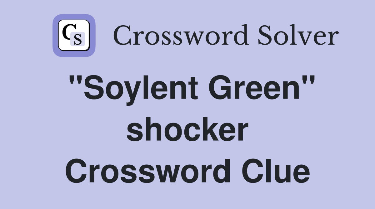 "Soylent Green" shocker Crossword Clue