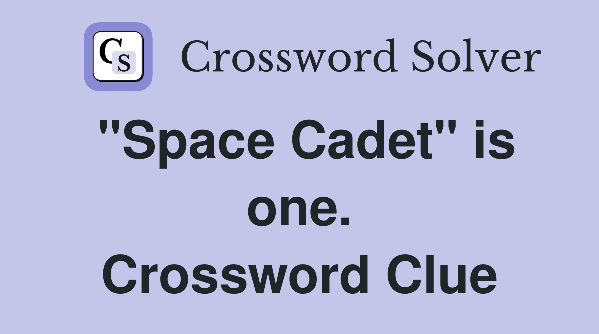 "Space Cadet" is one. Crossword Clue