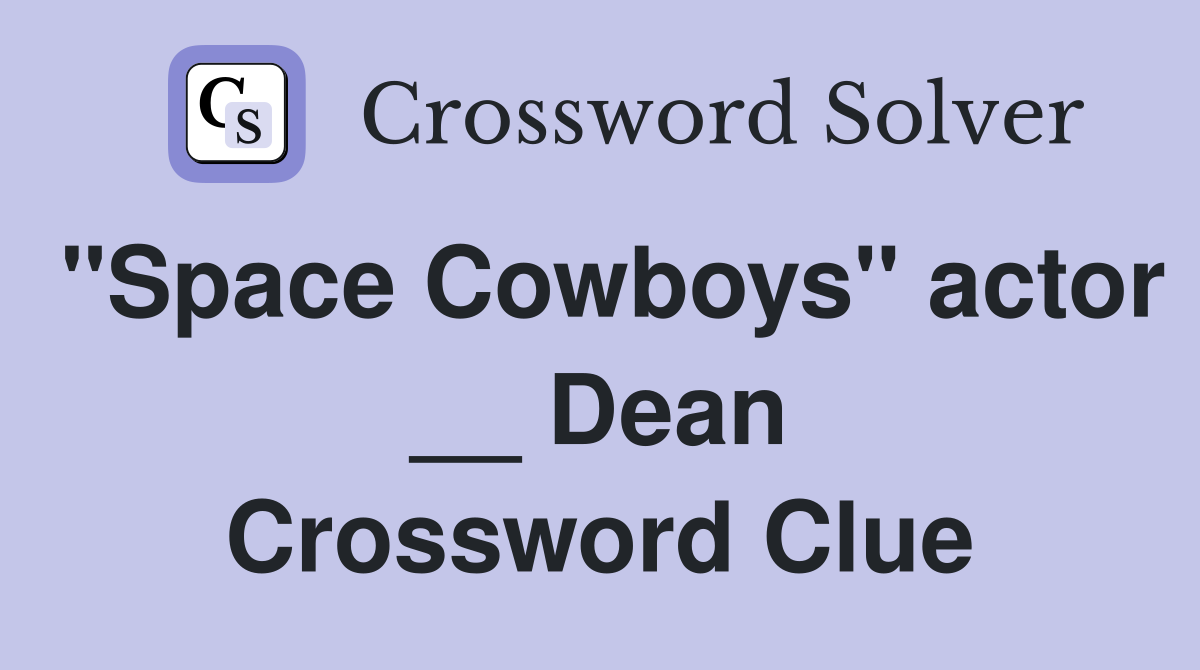 "Space Cowboys" actor __ Dean Crossword Clue