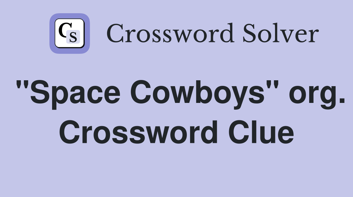 "Space Cowboys" org. Crossword Clue