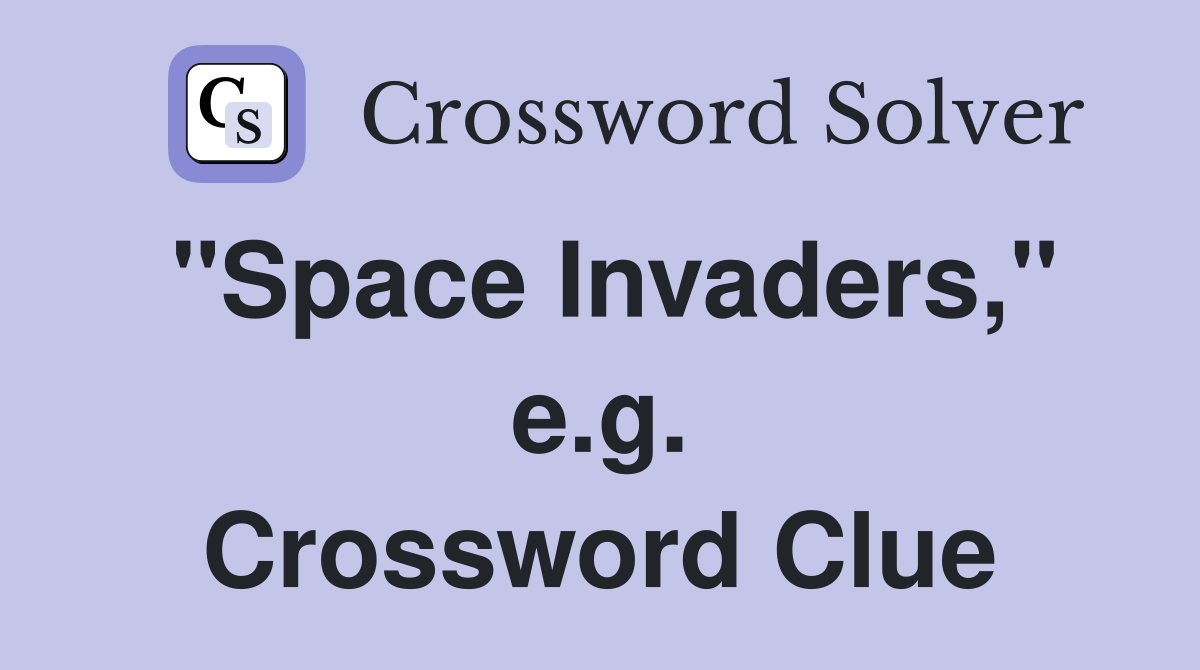 "Space Invaders," e.g. Crossword Clue