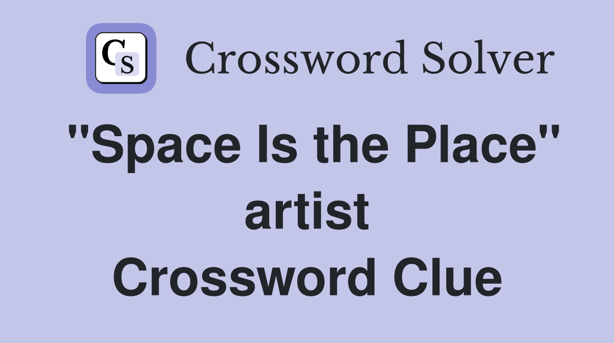"Space Is the Place" artist Crossword Clue