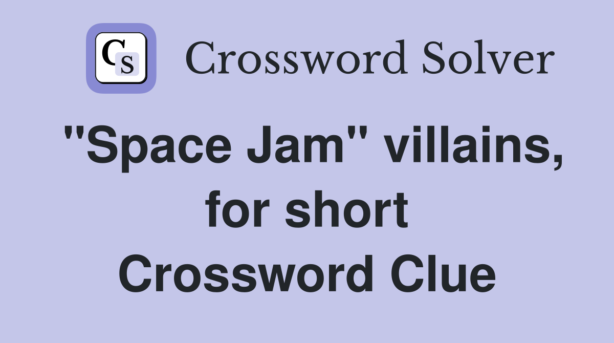 "Space Jam" villains, for short Crossword Clue