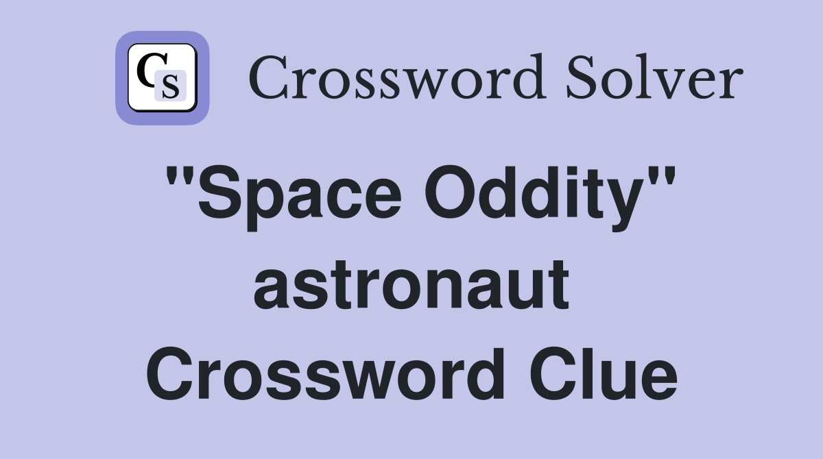 "Space Oddity" astronaut Crossword Clue