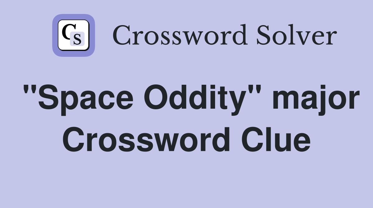 "Space Oddity" major Crossword Clue