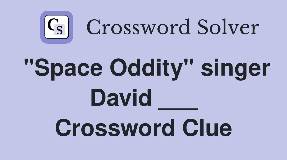 "Space Oddity" singer David ___ Crossword Clue