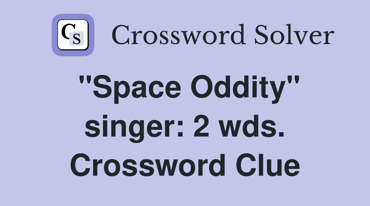 "Space Oddity" singer: 2 wds. Crossword Clue