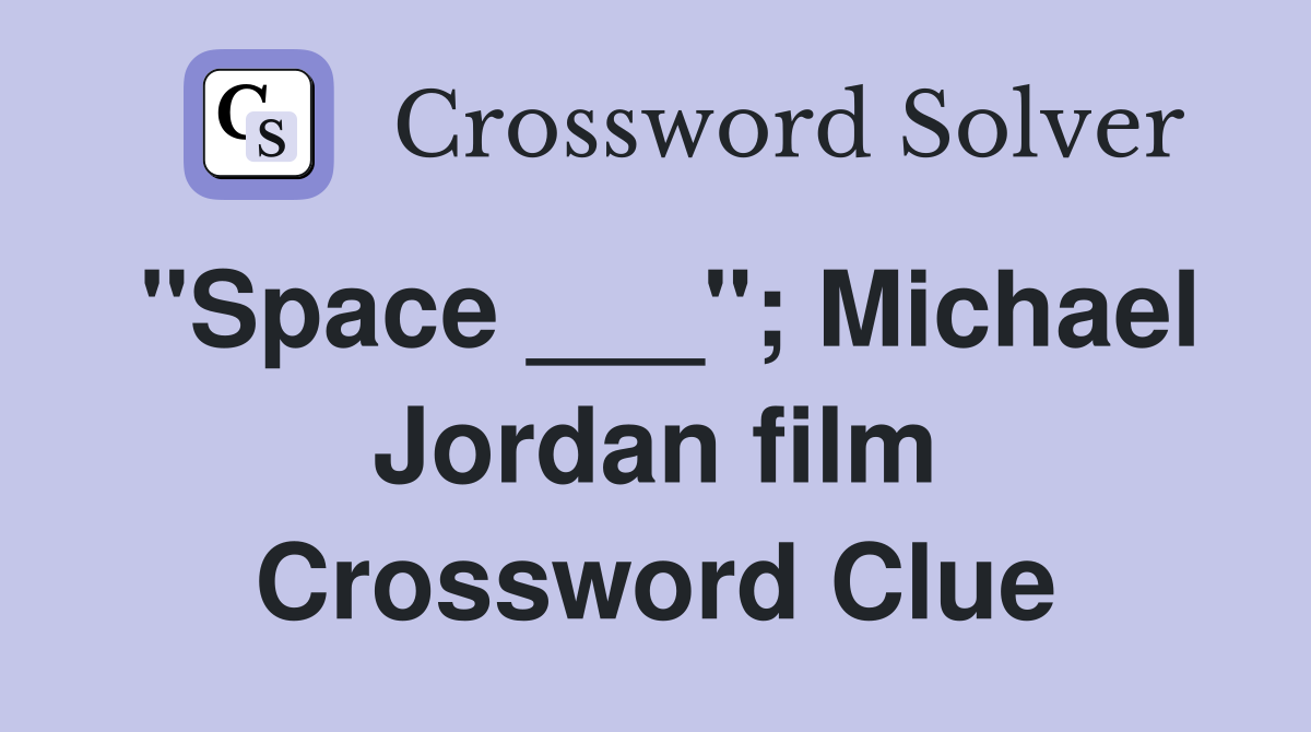 "Space ___"; Michael Jordan film Crossword Clue
