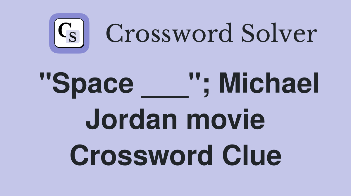 "Space ___"; Michael Jordan movie Crossword Clue