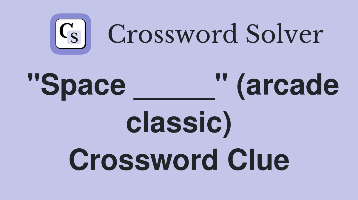 "Space _____" (arcade classic) Crossword Clue