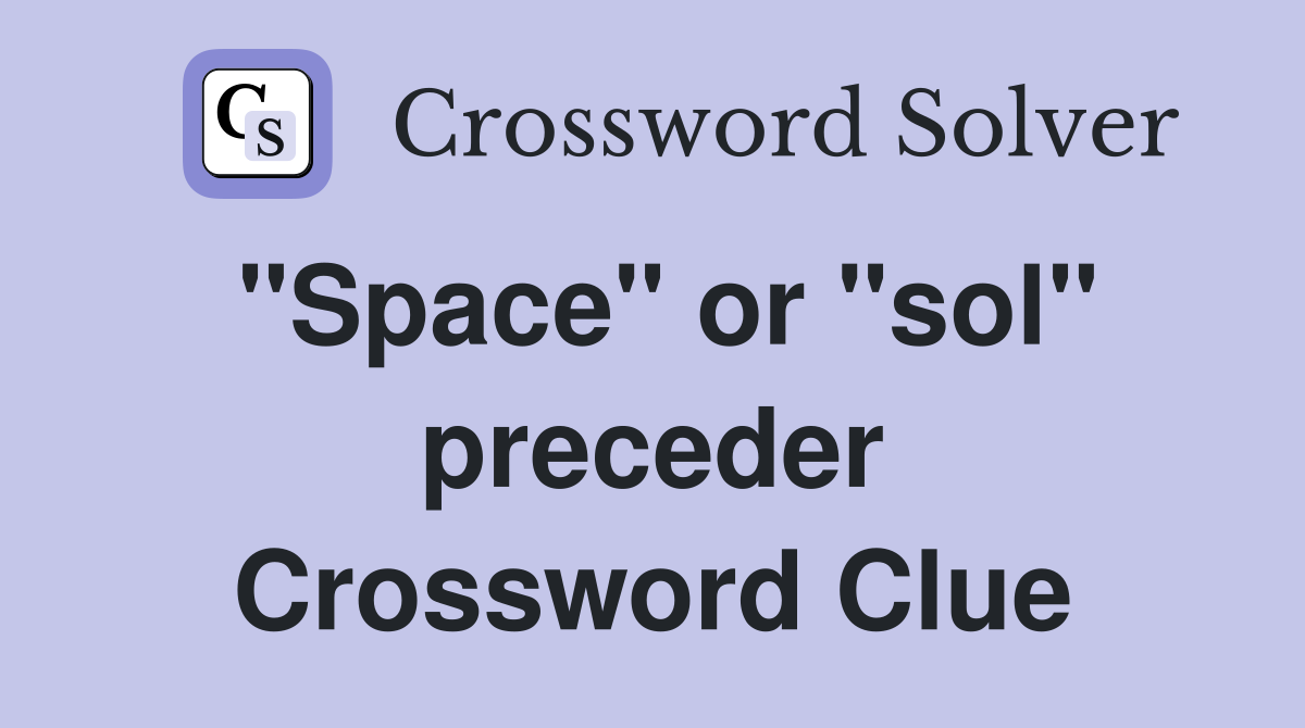 "Space" or "sol" preceder Crossword Clue