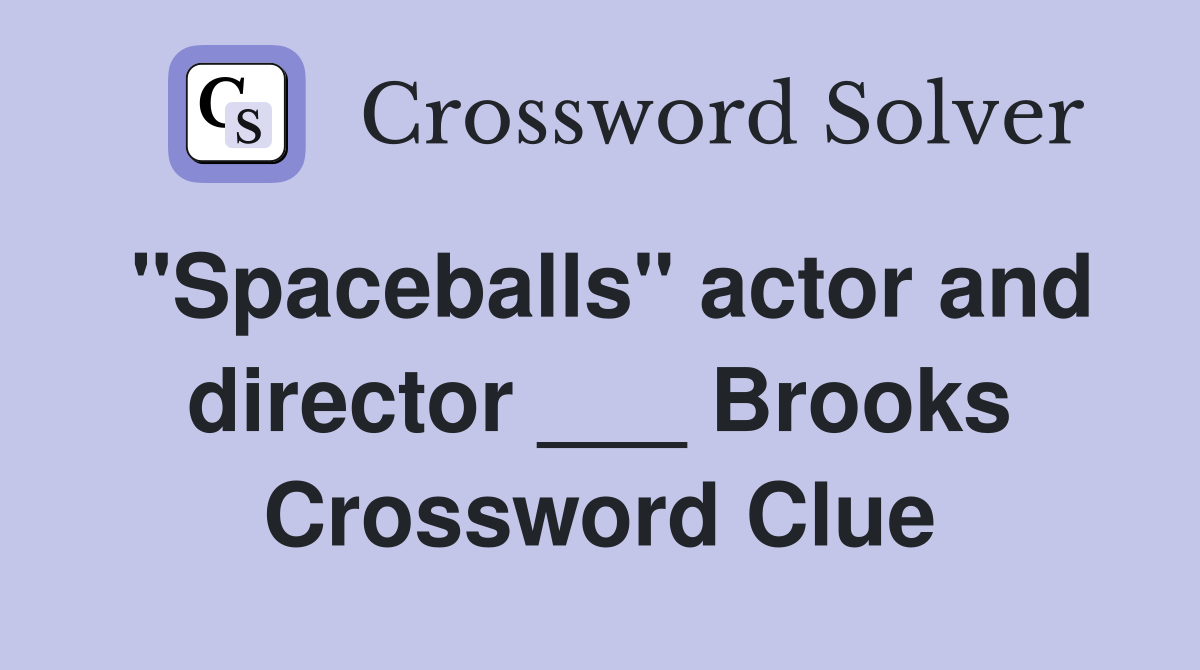 "Spaceballs" actor and director ___ Brooks Crossword Clue