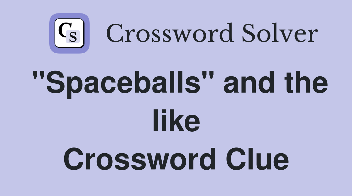 "Spaceballs" and the like Crossword Clue