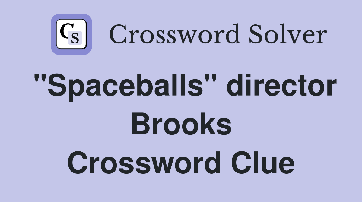"Spaceballs" director Brooks Crossword Clue