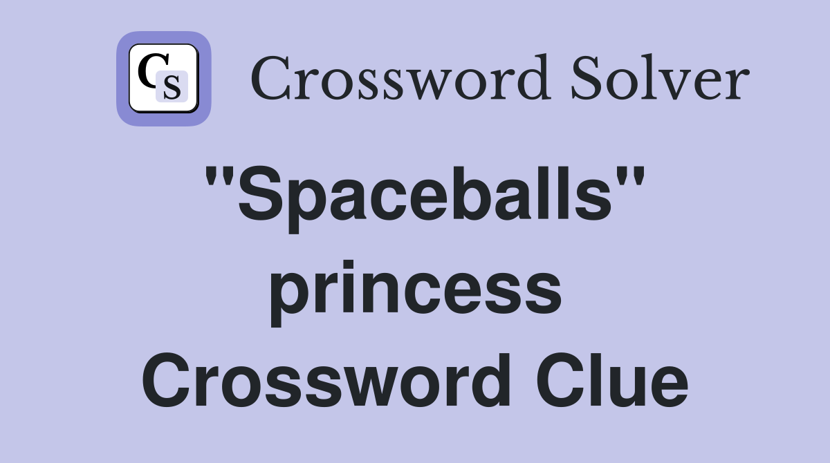 "Spaceballs" princess Crossword Clue