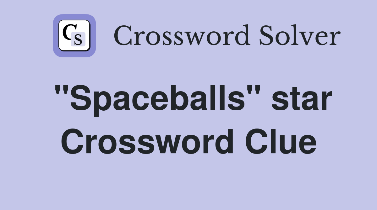 "Spaceballs" star Crossword Clue
