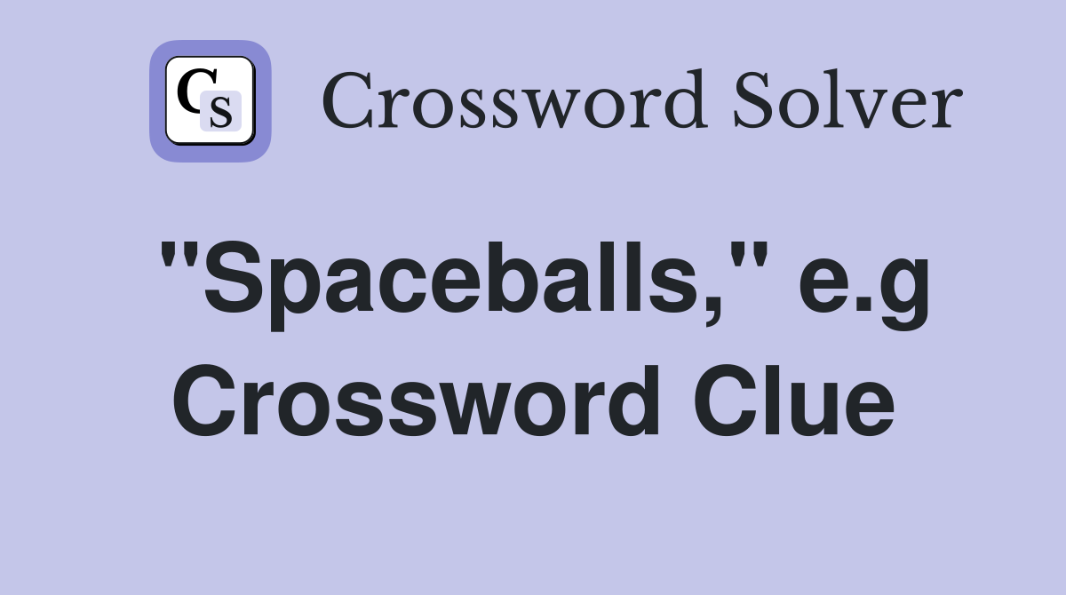 "Spaceballs," e.g Crossword Clue