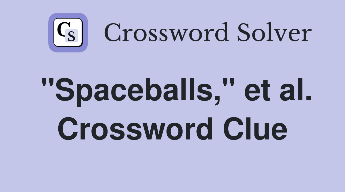 "Spaceballs," et al. Crossword Clue