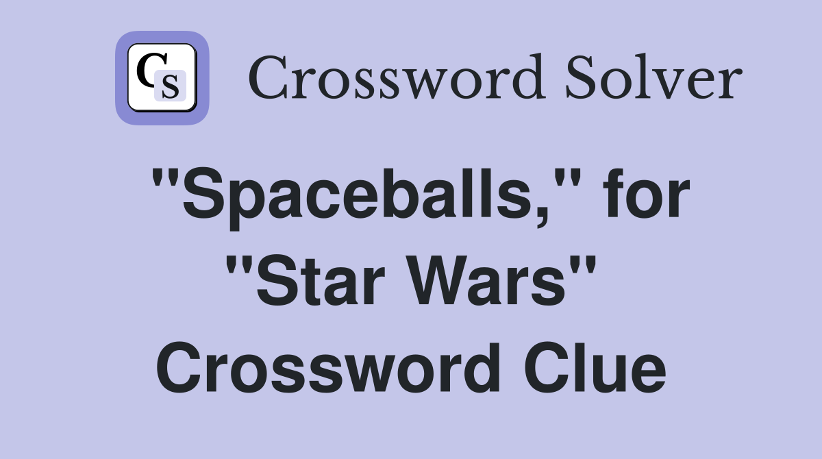 "Spaceballs," for "Star Wars" Crossword Clue