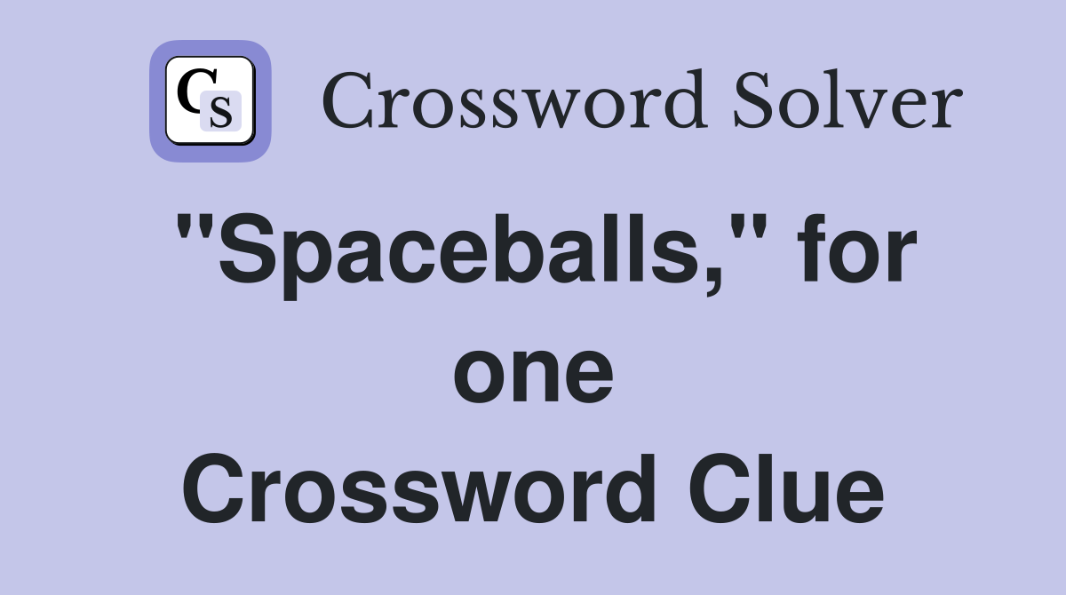"Spaceballs," for one Crossword Clue