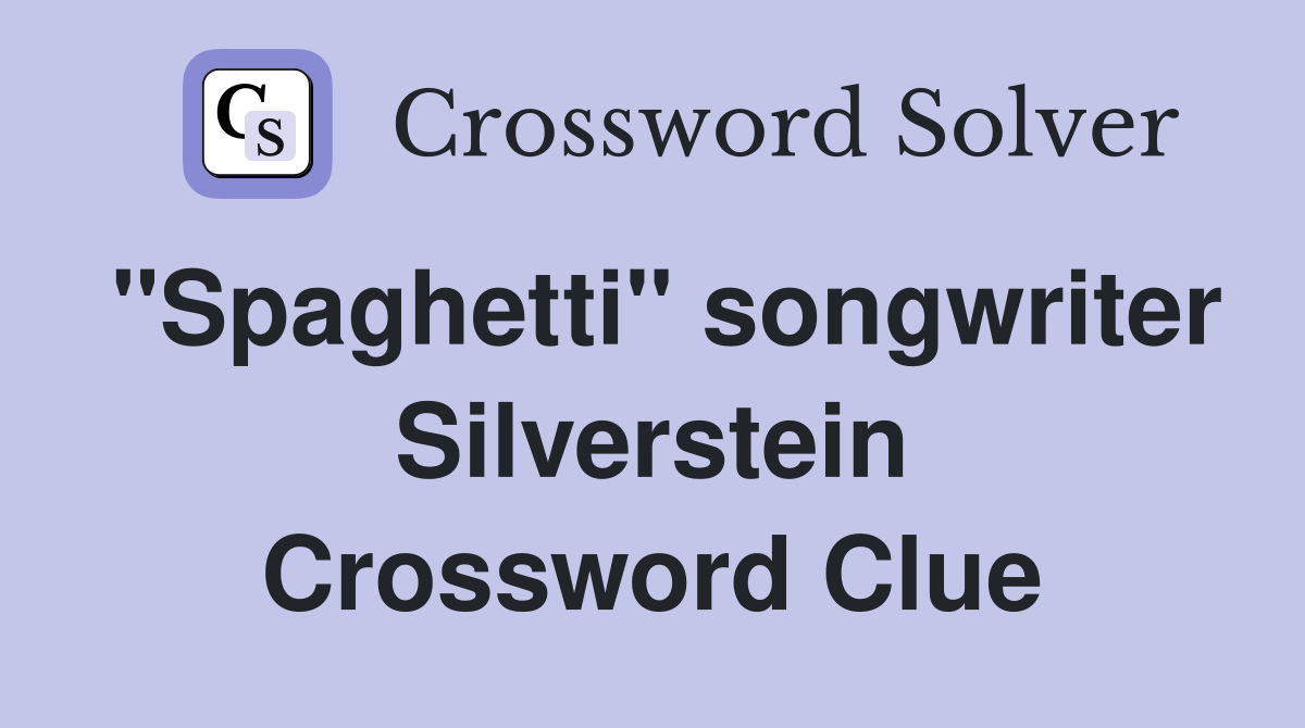 "Spaghetti" songwriter Silverstein Crossword Clue