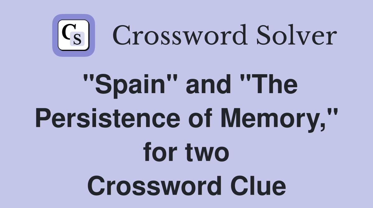 "Spain" and "The Persistence of Memory," for two Crossword Clue
