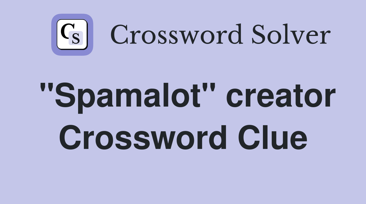 "Spamalot" creator Crossword Clue