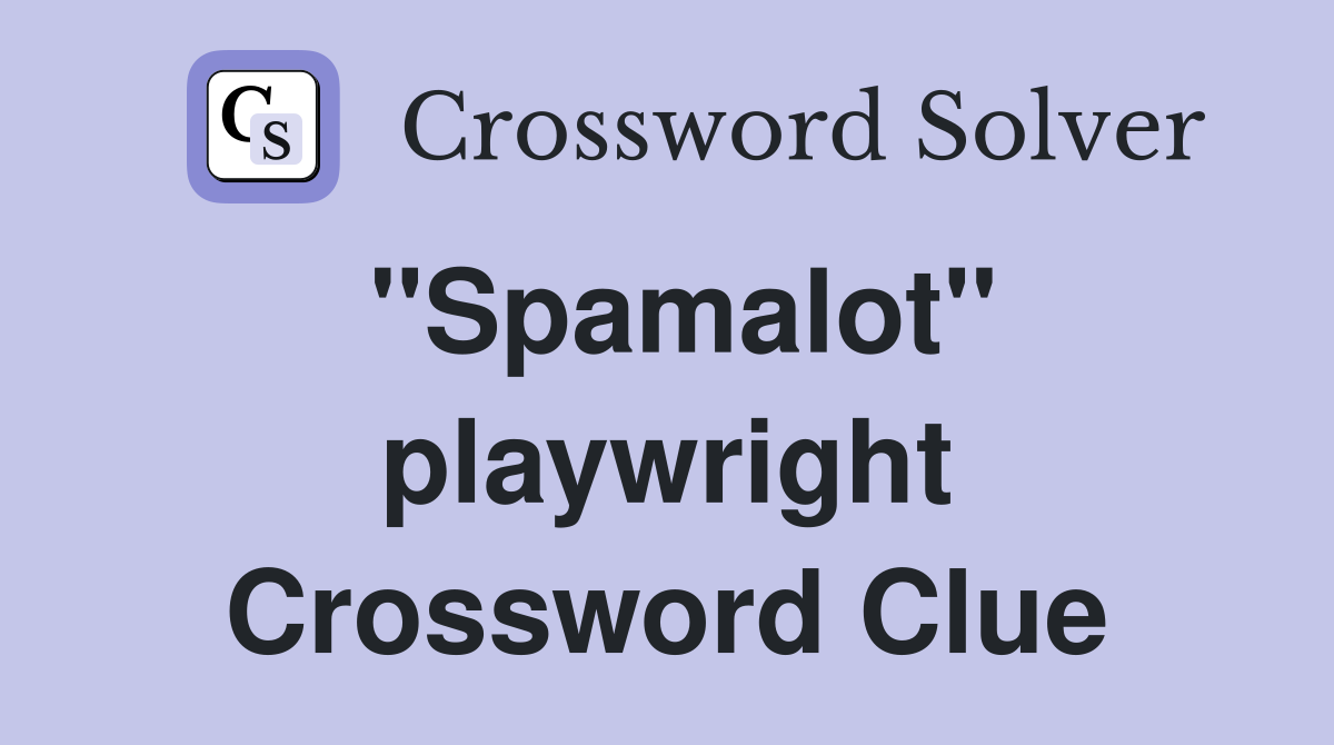 "Spamalot" playwright Crossword Clue