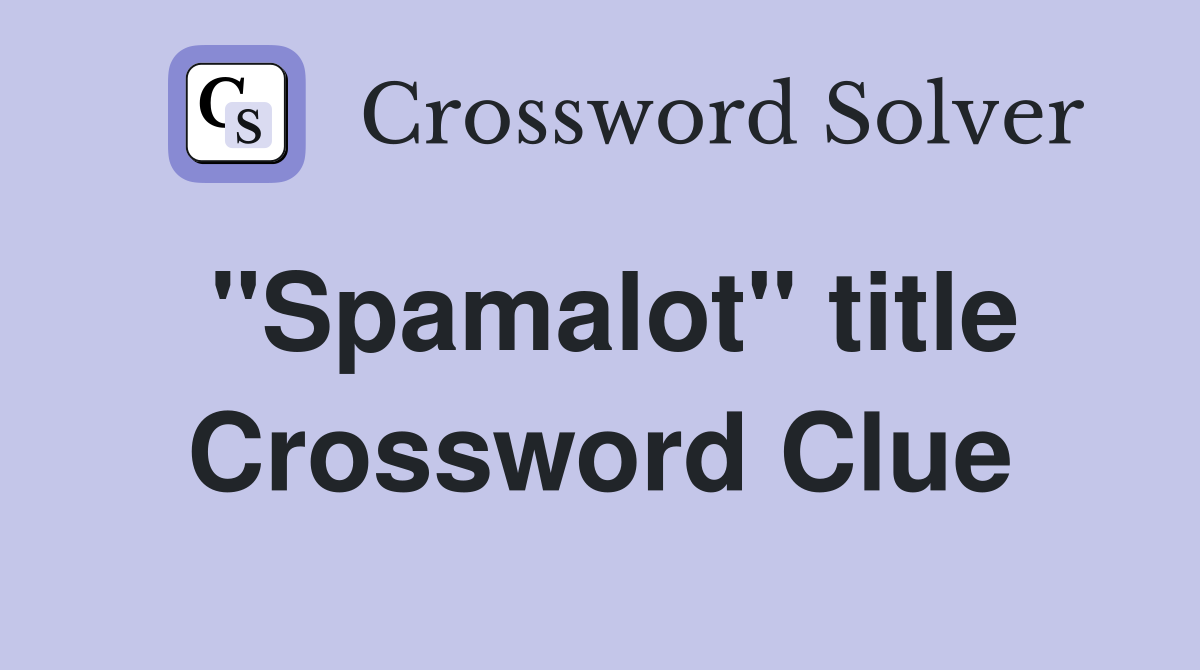 "Spamalot" title Crossword Clue