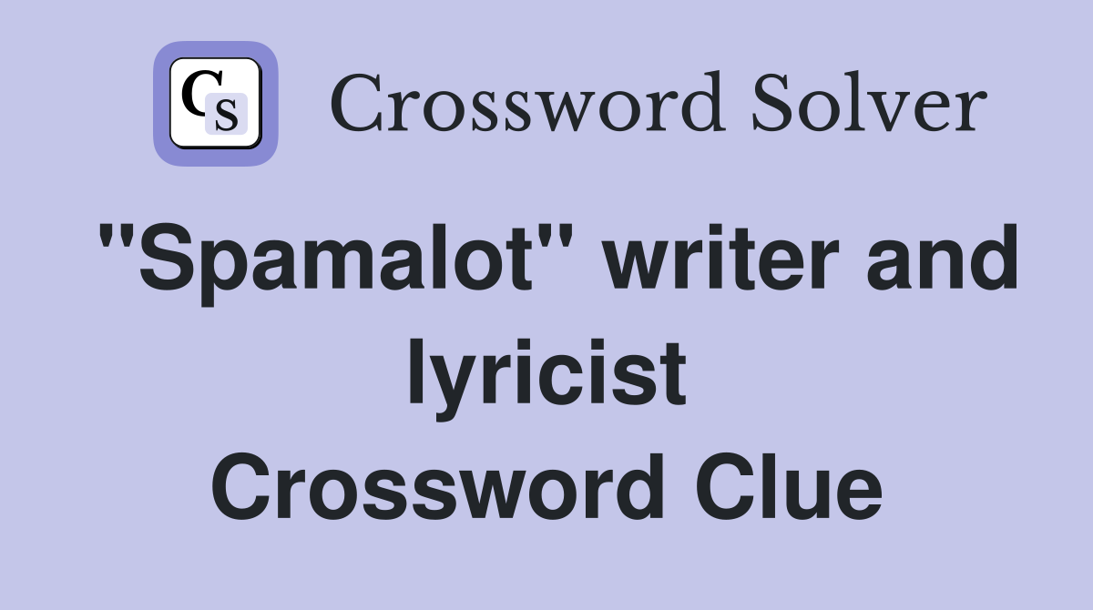 "Spamalot" writer and lyricist Crossword Clue