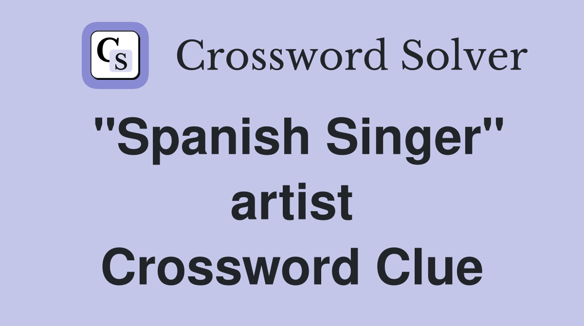 "Spanish Singer" artist Crossword Clue