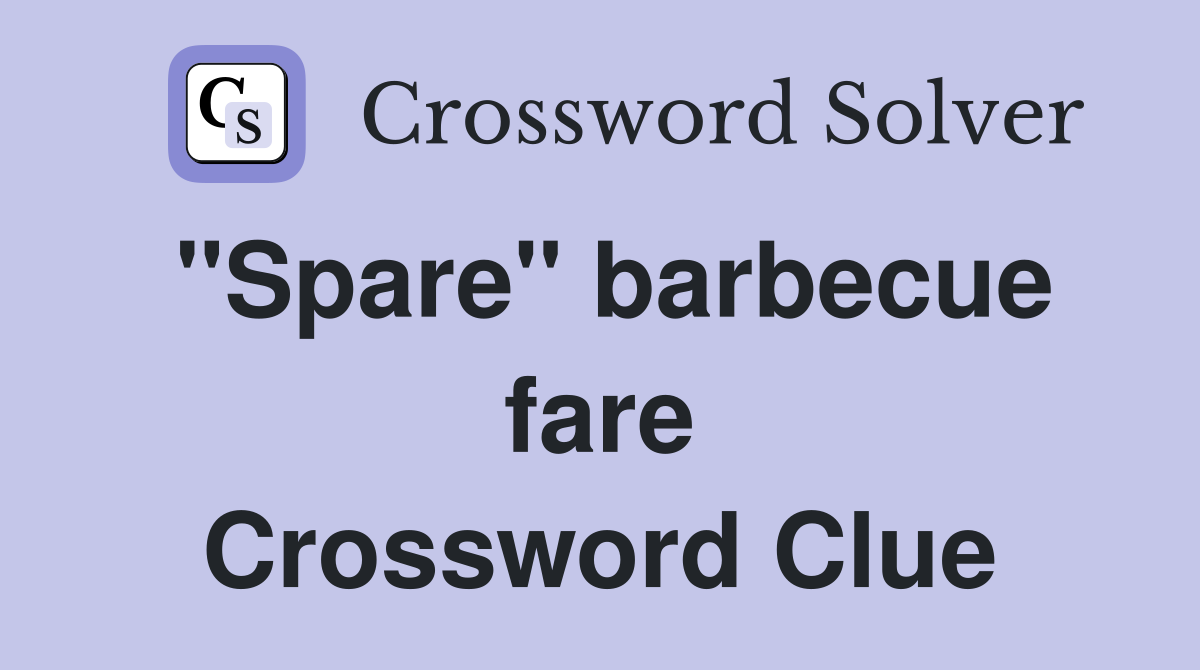"Spare" barbecue fare Crossword Clue