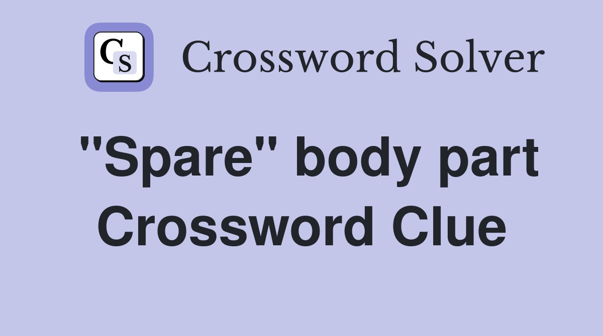 "Spare" body part Crossword Clue