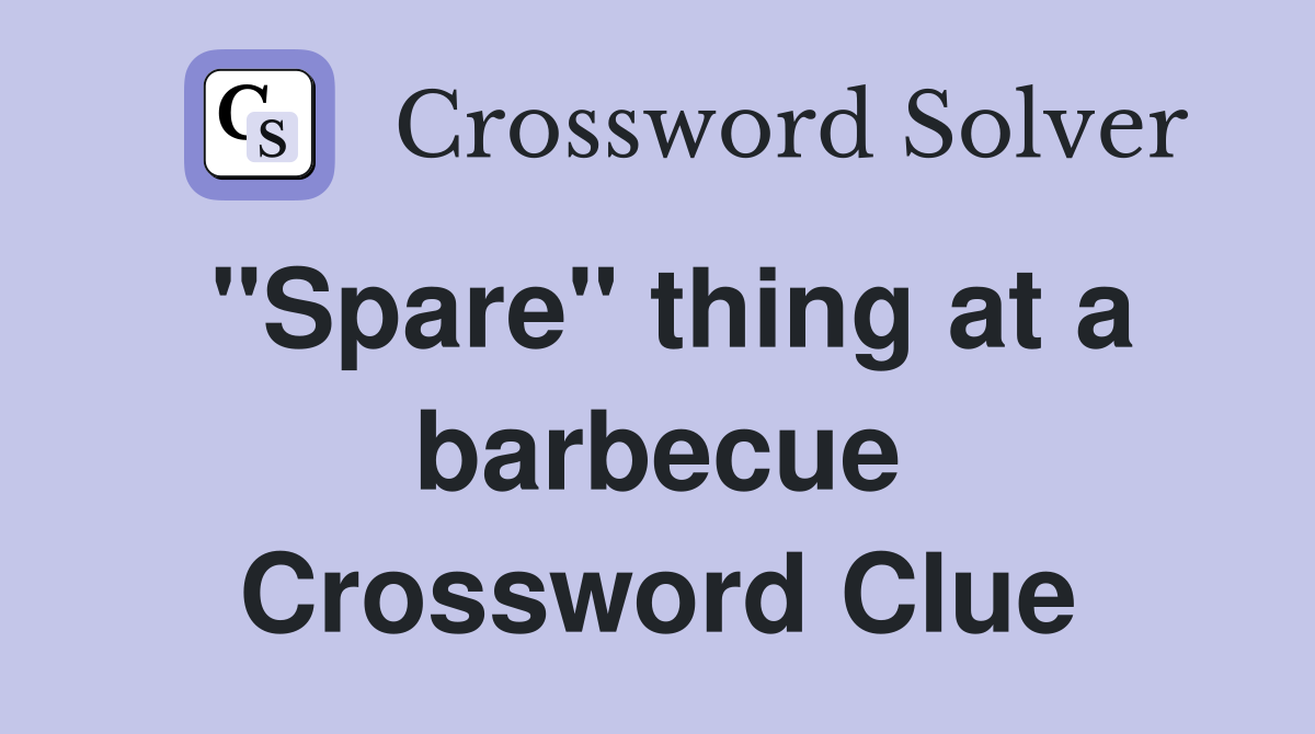 "Spare" thing at a barbecue Crossword Clue