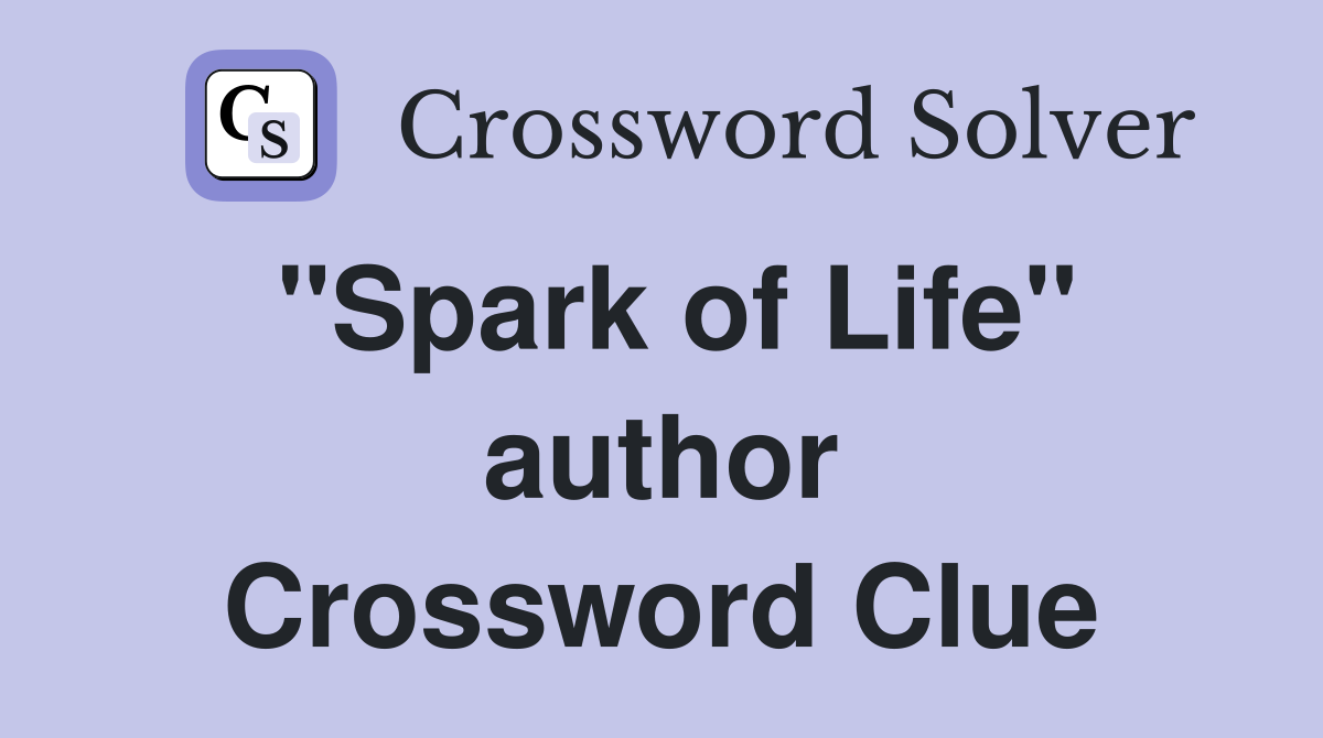 "Spark of Life" author Crossword Clue