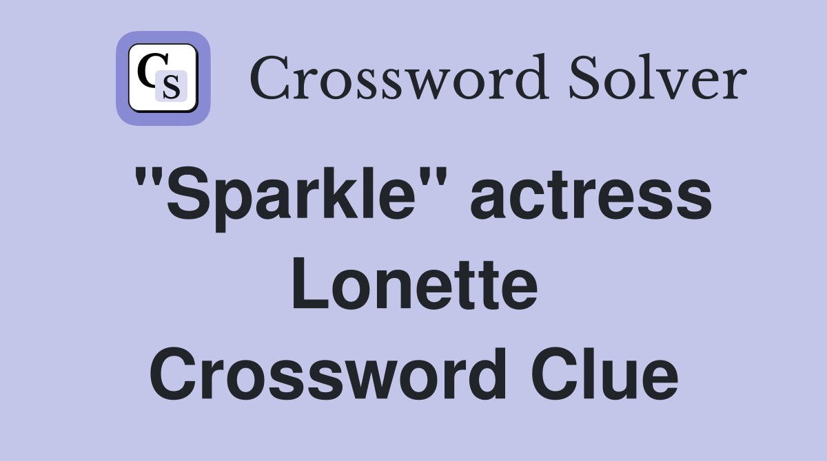 "Sparkle" actress Lonette Crossword Clue