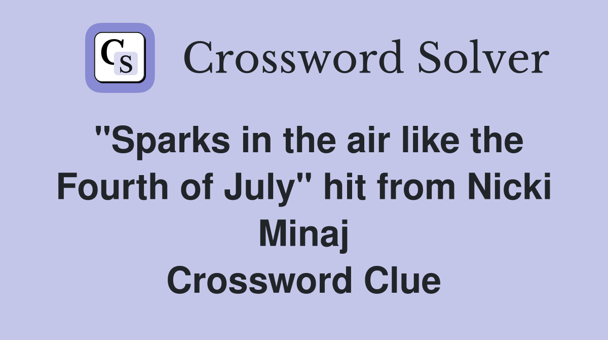"Sparks in the air like the Fourth of July" hit from Nicki Minaj Crossword Clue
