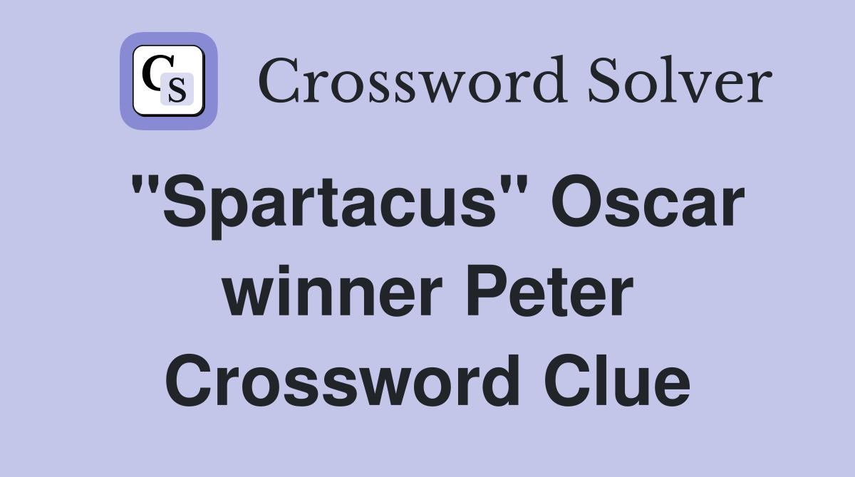 "Spartacus" Oscar winner Peter Crossword Clue