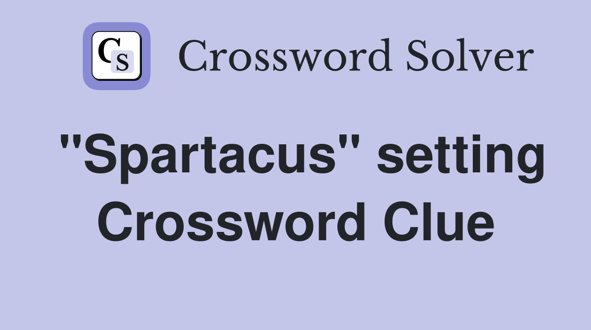 "Spartacus" setting Crossword Clue