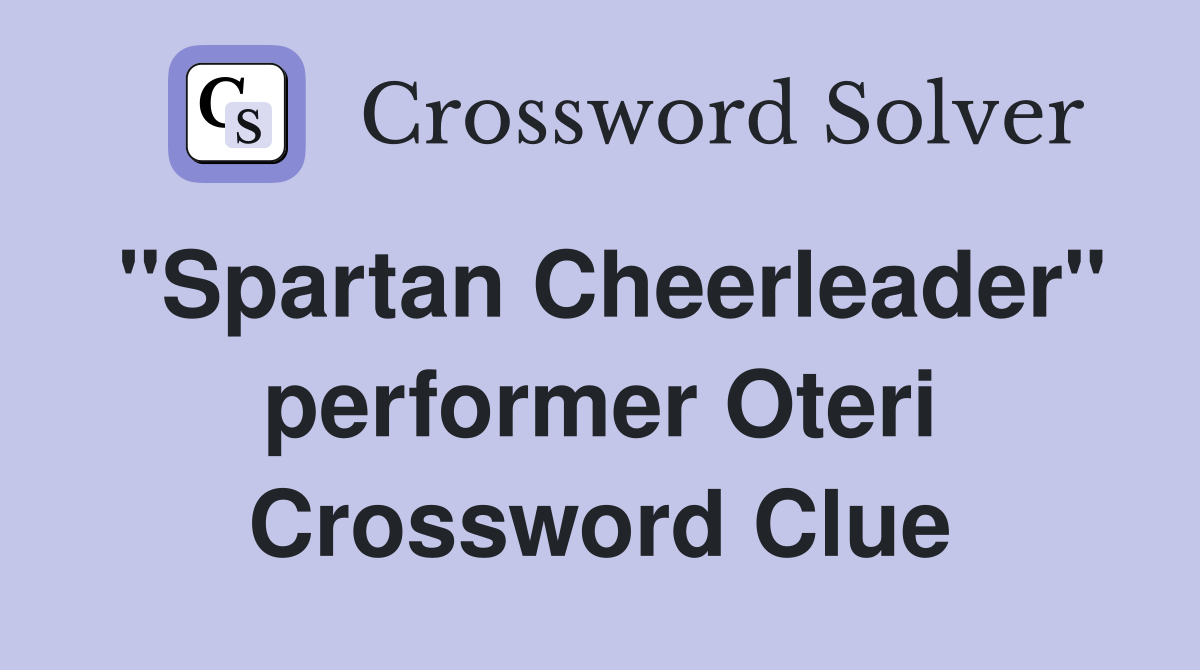 "Spartan Cheerleader" performer Oteri Crossword Clue