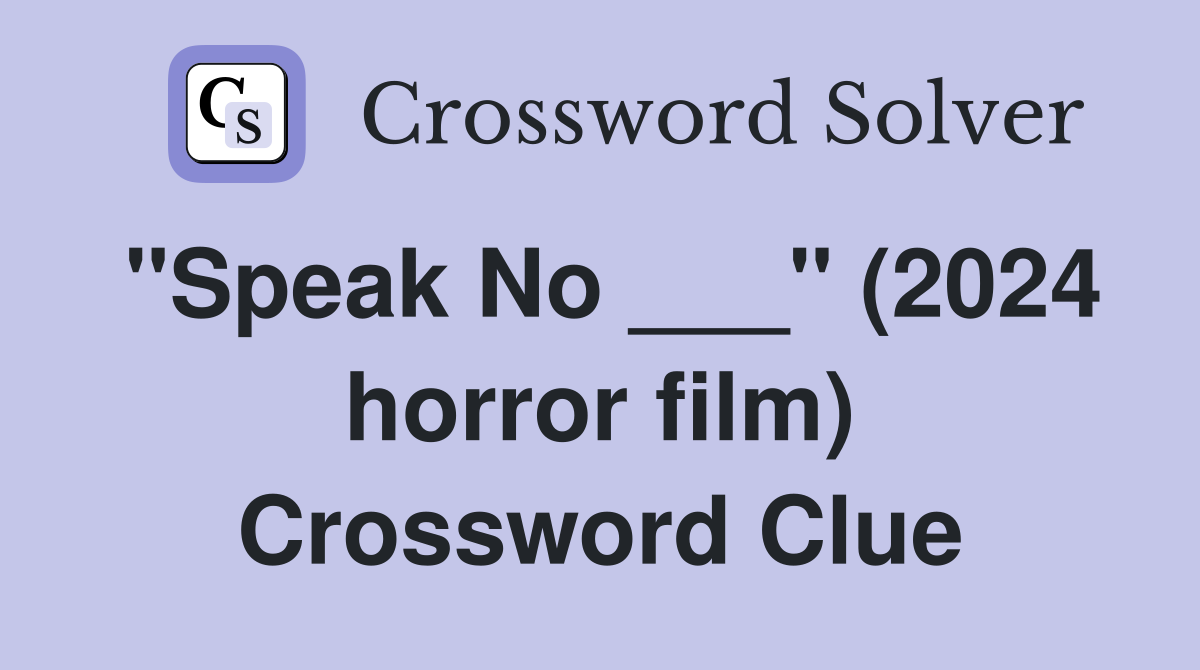 "Speak No ___" (2024 horror film) Crossword Clue