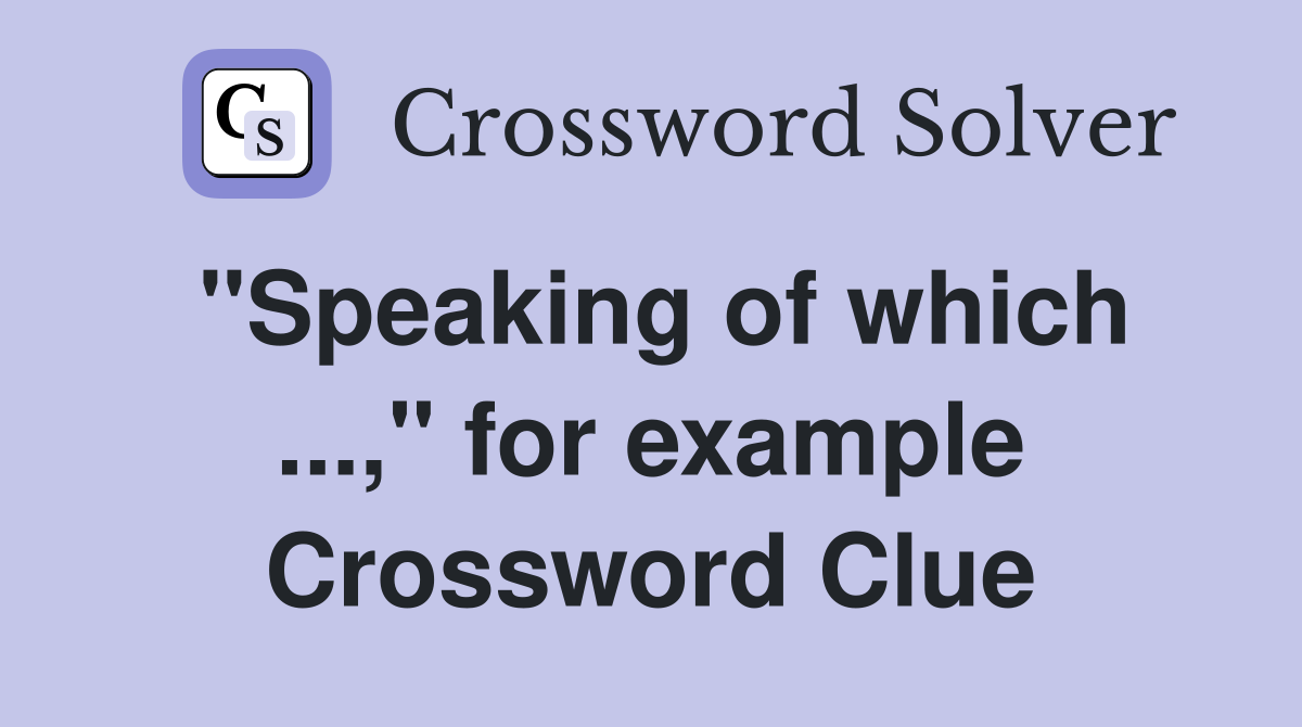 "Speaking of which ...," for example Crossword Clue