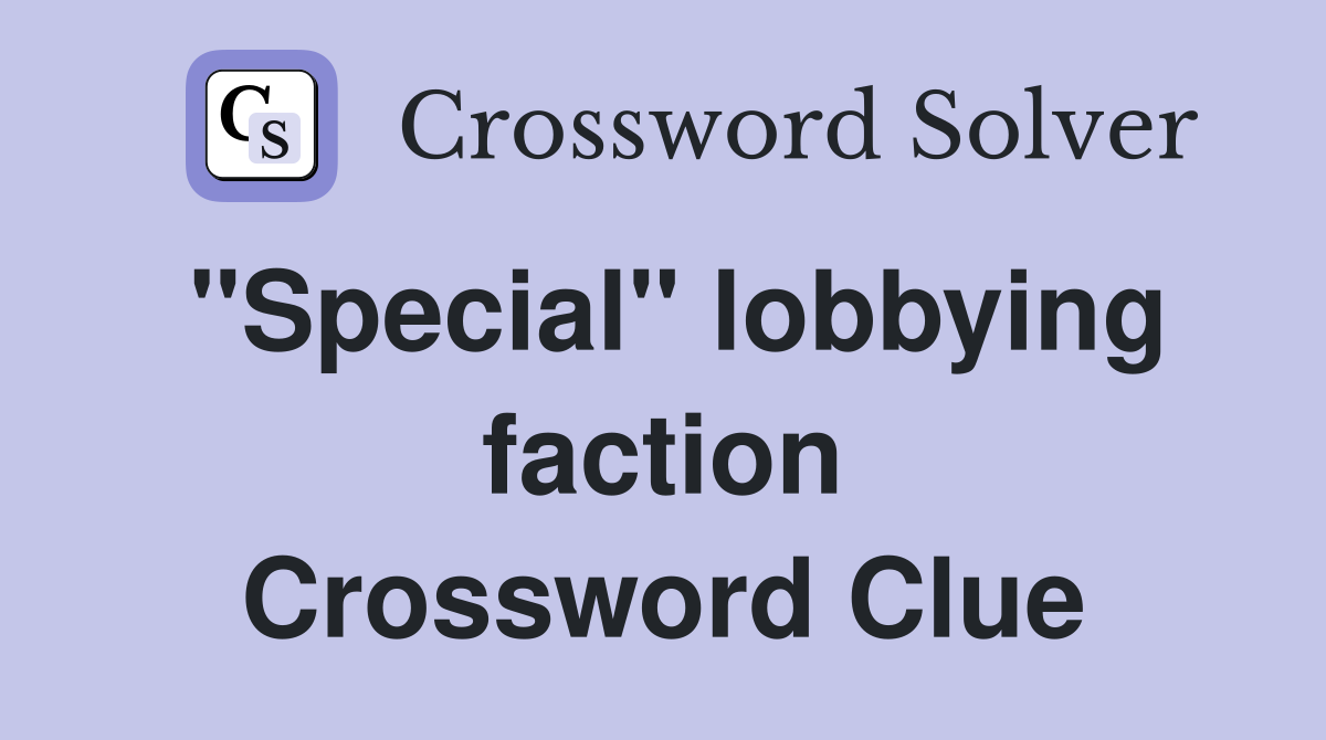 "Special" lobbying faction Crossword Clue