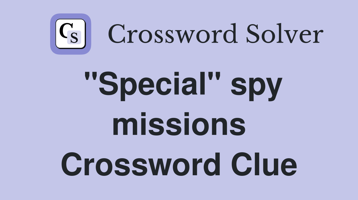 "Special" spy missions Crossword Clue