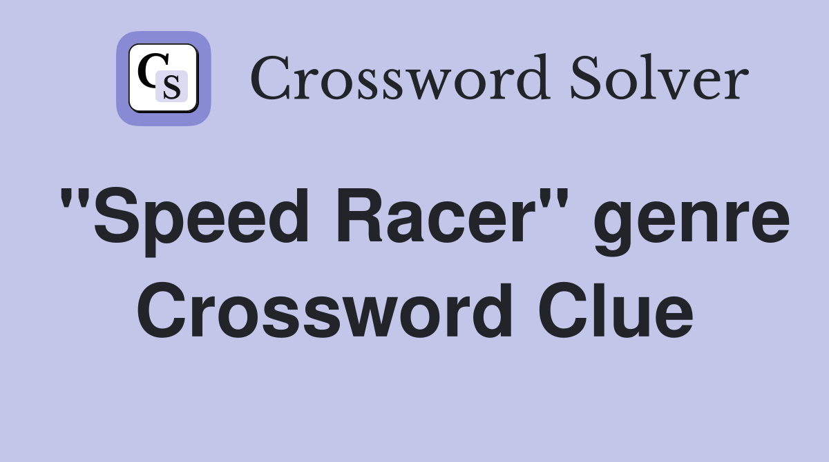 "Speed Racer" genre Crossword Clue