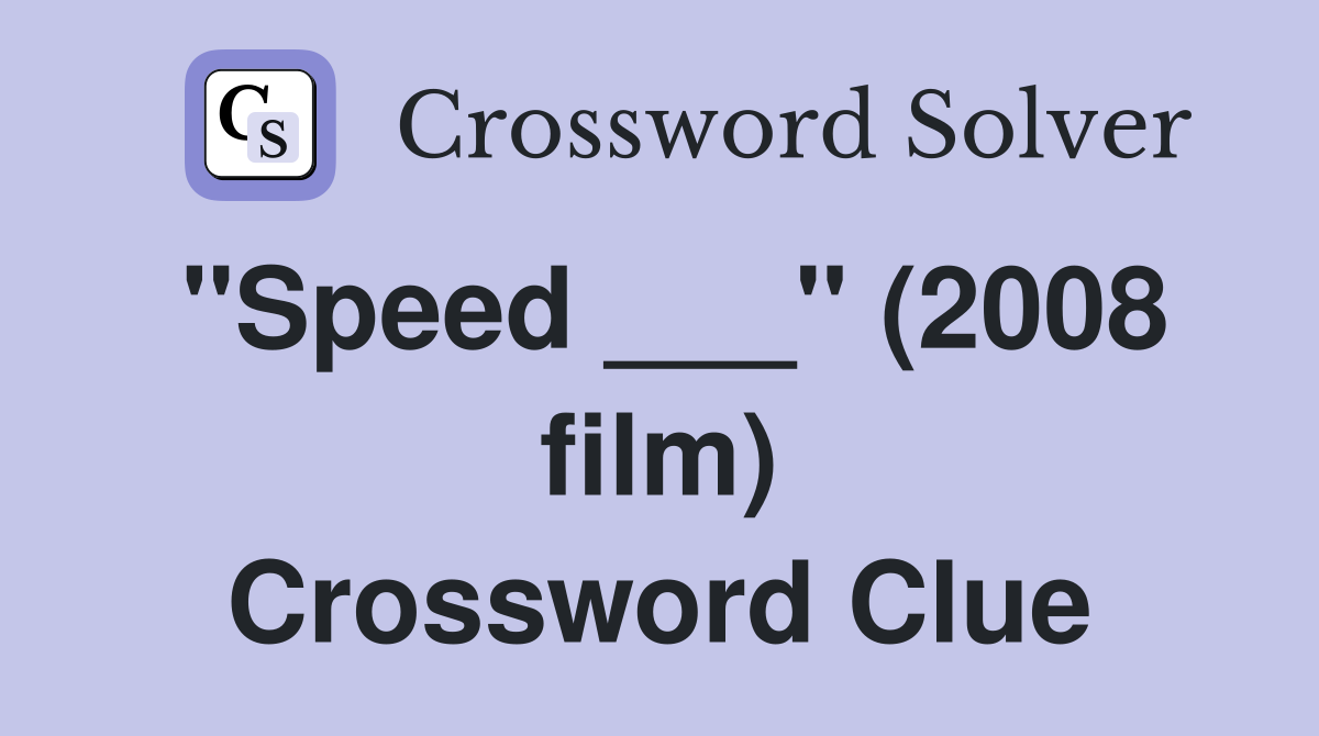"Speed ___" (2008 film) Crossword Clue