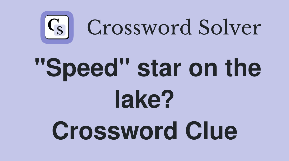 "Speed" star on the lake? Crossword Clue