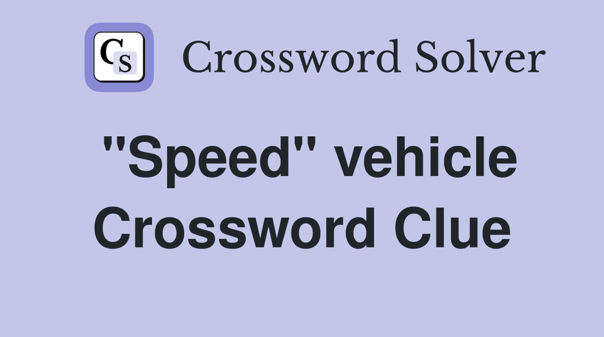 "Speed" vehicle Crossword Clue