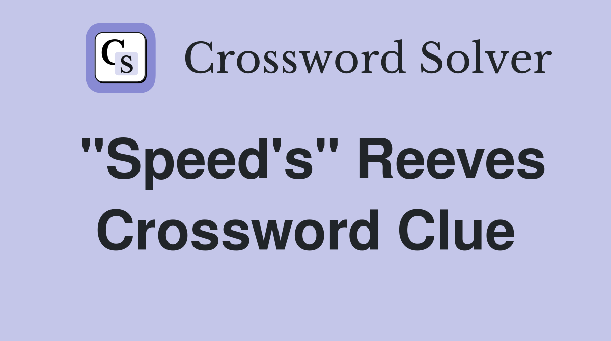 "Speed's" Reeves Crossword Clue